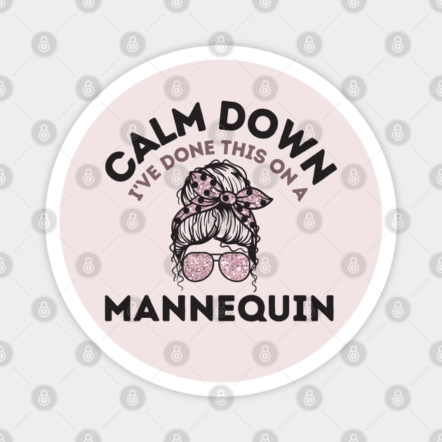 Calm Down I've Done This On a Mannequin Magnet by The WYLD Tribe